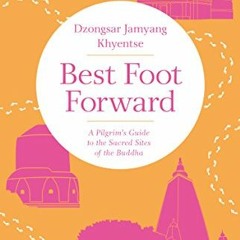 [View] KINDLE 📖 Best Foot Forward: A Pilgrim's Guide to the Sacred Sites of the Budd