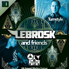 Lebrosk & Friends Podcast #10 (Guestmix by Turnstyle) - Life Support Machine
