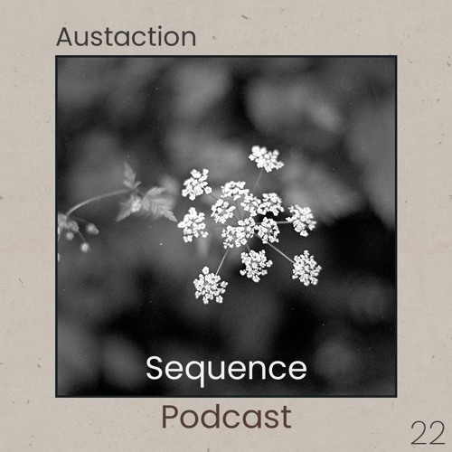 Sequence Podcast 022 - Austaction