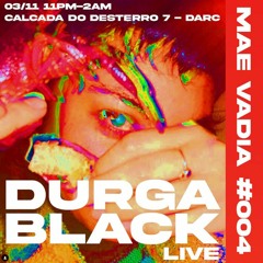 Durga Black - Live At Desterro @ Mãe Vadia #004