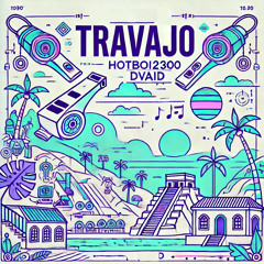 HOTBOI2300 X DVAID - TRAVAJO