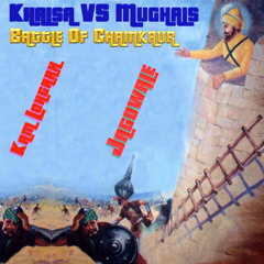 Khalsa VS Mughals Battle of Chamkaur (feat. Jagowale) - Kam Lohgarh