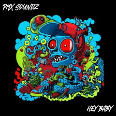 PREMIERE: PMX SoundZ - Hey Baby [e.s.o.t.e.r.i.c]*