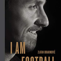 [Get] KINDLE ✅ I Am Football: Zlatan Ibrahimovic by  Zlatan Ibrahimovic &  Michael Ga