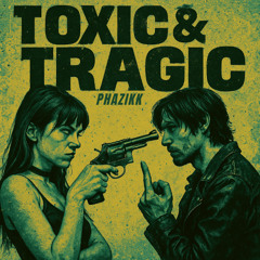 TOXIC & TRAGIC