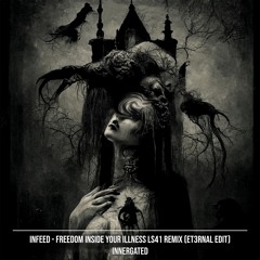 INFEED - FREEDOM INSIDE YOUR ILLNESS LS41 REMIX (ET3RNAL EDIT)