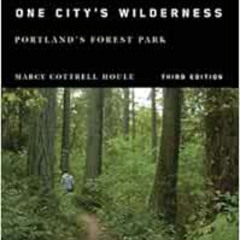 [ACCESS] EBOOK 📤 One City's Wilderness: Portland's Forest Park, 3rd edition by Marcy