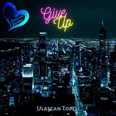 Ulaşcan Topçu - Give Up (Original Mix)