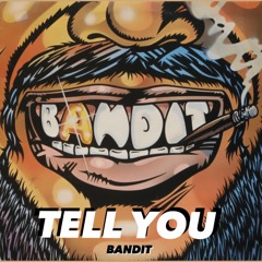 BANDIT - TELL YOU