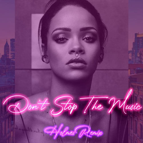 Rihanna - Don't Stop The Music (Holmes Donk Remix)