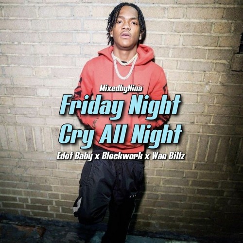 Edot Baby x Blockwork x Wan Billz - Friday Night / Cry All Night