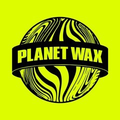 Planet Wax w/ One.Seventy - March 2022