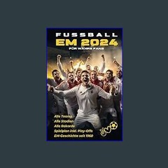 Read eBook [PDF] ❤ Fußball EM 2024 Für wahre Fans: Alle Teams, Stadien und Spielplan inkl. Play-Of