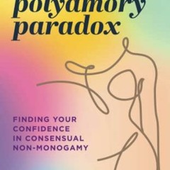 Access EPUB 📩 The Polyamory Paradox: Finding Your Confidence in Consensual Non-Monog