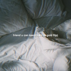 friend u can keep-victoria monet (markus gold flip)