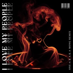 I LOVE MY PEOPLE (ONE - A & AKA MONG REMIX) (45'Skip +1Key Up)
