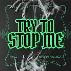 DJMadMax x TECHNO GRANDAD - Try To Stop Me ( TECHNO EDIT) [FREE DL]