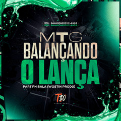 MTG - BALANÇANDO LANÇA - PART PH BALA (WOSTIN PROD)lançamento 2025