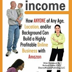 Download Amazon Income How ANYONE of Any Age. Location. and/or Background Can build a Highly Profi