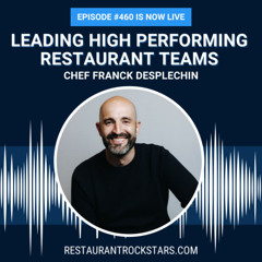 460.  Leading High Performing Restaurant Teams - Chef Franck Desplechin