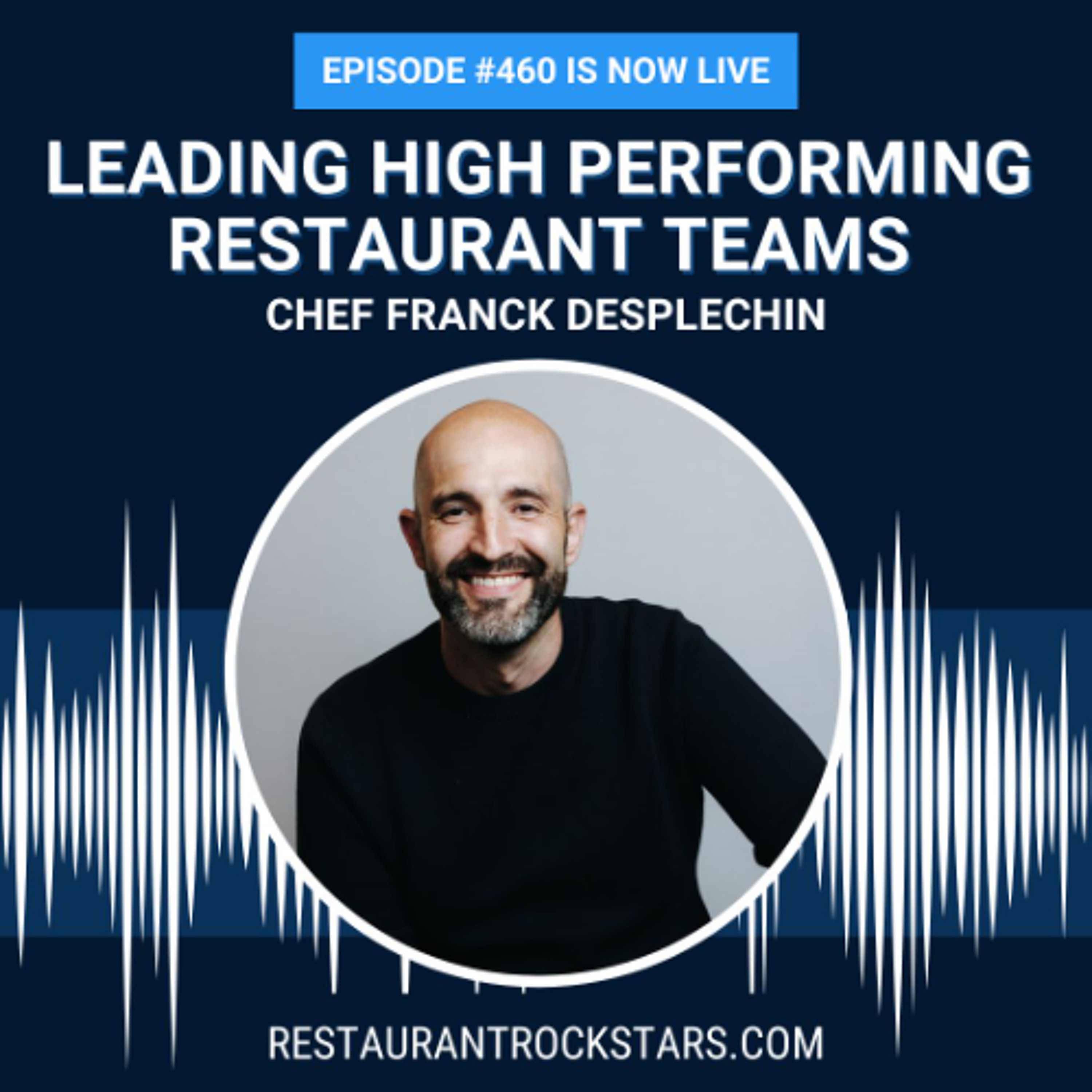 460.  Framework for Leading High Performing Restaurant Teams - Chef Franck Desplechin