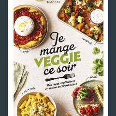 PDF 📚 Je mange veggie ce soir: Des repas végétariens en moins de 30 minutes ! get [PDF]