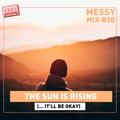 Messy Mix 20 (B) | The Sun Is Rising (... And It'll Be Okay)
