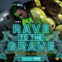 Tony Oldskool - Rave To The Grave Show Episode #40