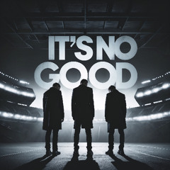 It's No Good