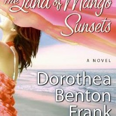 PDF/Ebook The Land of Mango Sunsets BY : Dorothea Benton Frank
