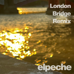 London Bridge - ElPeche Remix