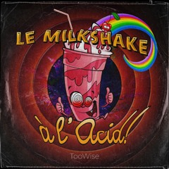 TooWise - Le milkshake à l'acid