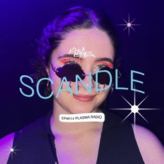 EP#014 🪱 Scandle x Plasma Radio