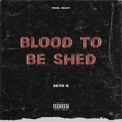 Seto K - Blood To Be Shed (prod. NDJay) Official Audio