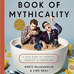 Download ⚡️ [PDF] Rhett & Link's Book of Mythicality: A Field Guide to Curiosity, Creativity, and To