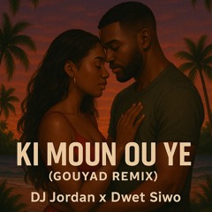 Ki Moun Ou ye (GOUYAD REMIX) DJ Jordan X Dwet Siwo