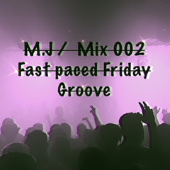 M.J - Fast Paced Friday Groove