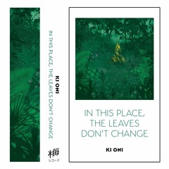 Ki Oni ~ In This Place, The Leaves Don't Change (snippets)