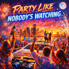 Party Like Nobody's Watching