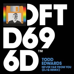 Todd Edwards - Never Far From You (DJ Q Extended Remix)