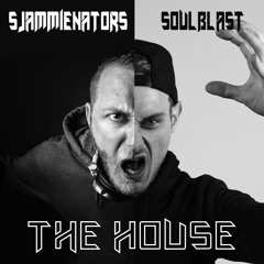 Sjammienators & Soulblast - The House