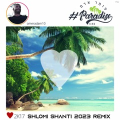 Omer Adam - Paradise (Shlomi Shanti 2023 Remix)