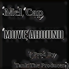 Mel Cap - Move Around(Prod. By Tank The Producer)