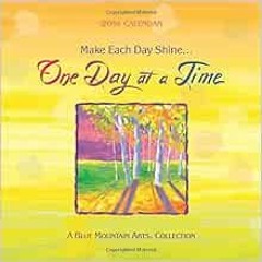 [Download] PDF 📭 2018 Calendar: Make Each Day Shine... One Day at a Time, 7.5"x7.5"
