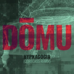 DŌMU - Hypnagogia (CORECASS Remix)