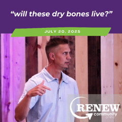 July 20, 2025 "Will These Dry Bones Live?"