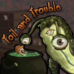 Toil And Trouble