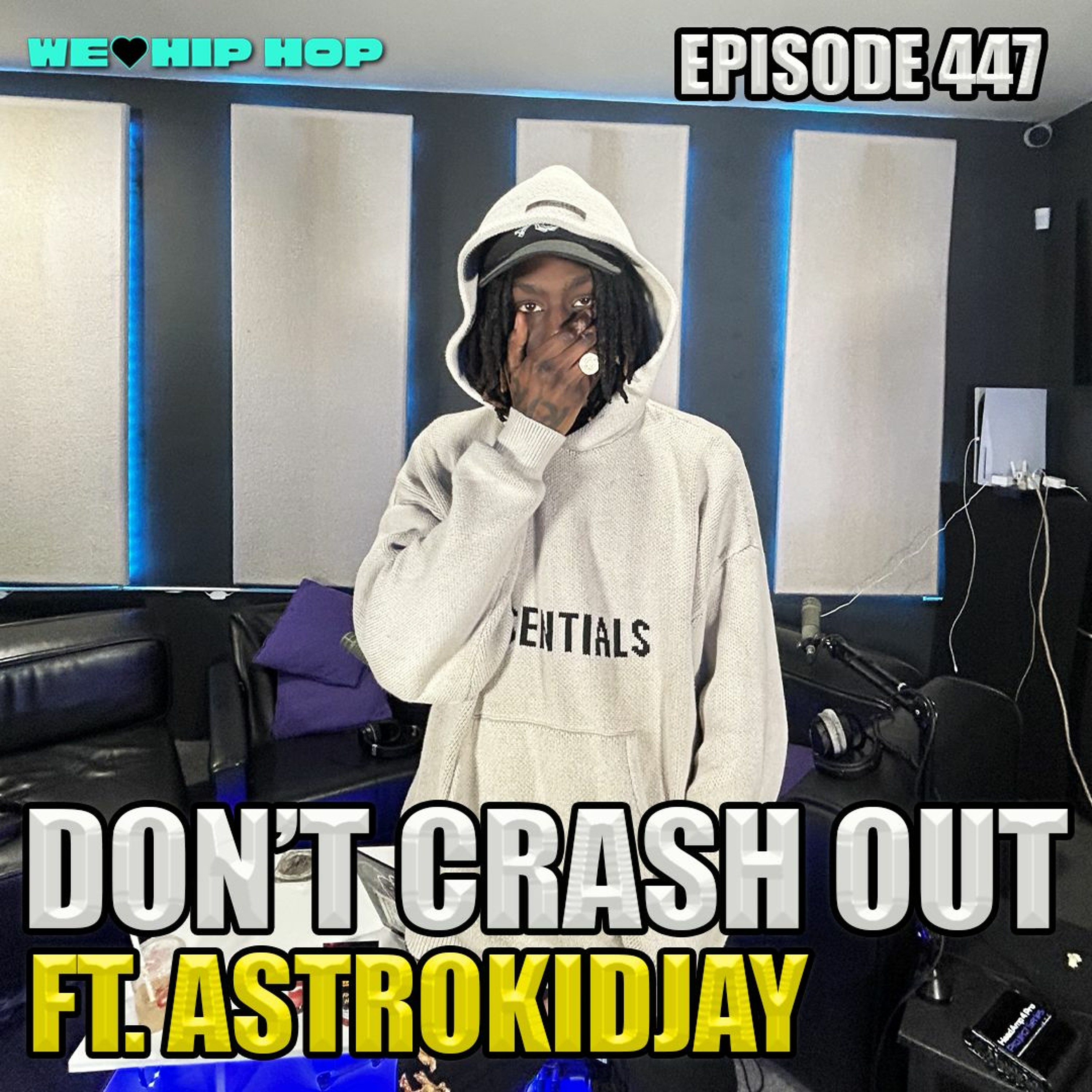 Episode 447 | Don't Crash Out ft. ASTROKIDJAY | We Love Hip Hop Podcast episode artwork