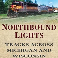 [# Northbound Lights, Tracks Across Michigan and Wisconsin, America Through Time  [Textbook#