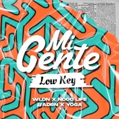 MI GENTE X LOWKEY - WLDN X NDOO LIFE #ADRN X YOGA